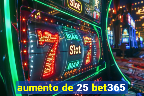 aumento de 25 bet365